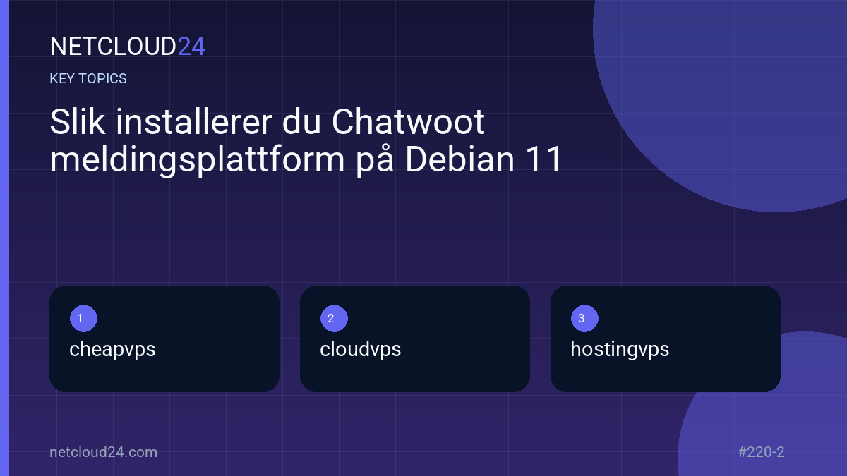 Key topics covered in Slik installerer du Chatwoot meldingsplattform på Debian 11