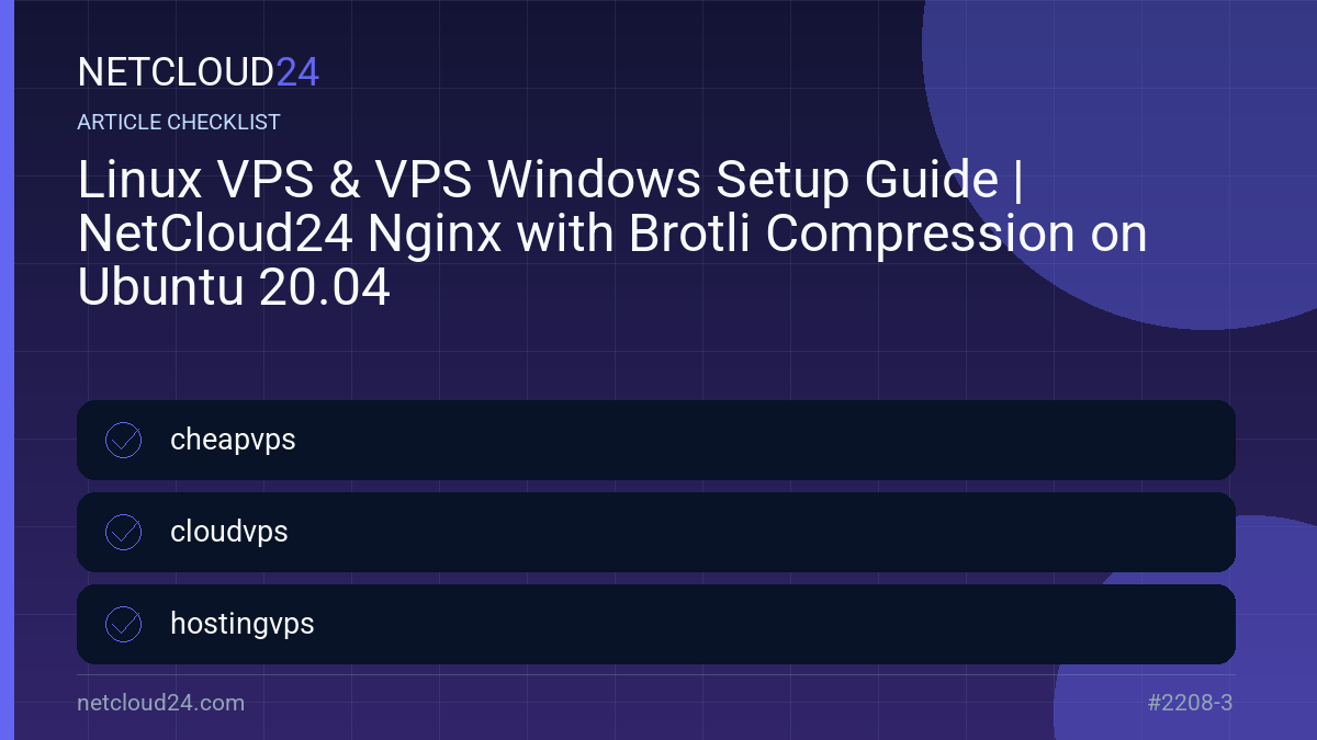 Practical checklist for Linux VPS & VPS Windows Setup Guide | NetCloud24 Nginx with Brotli Compression on Ubuntu 20.04
