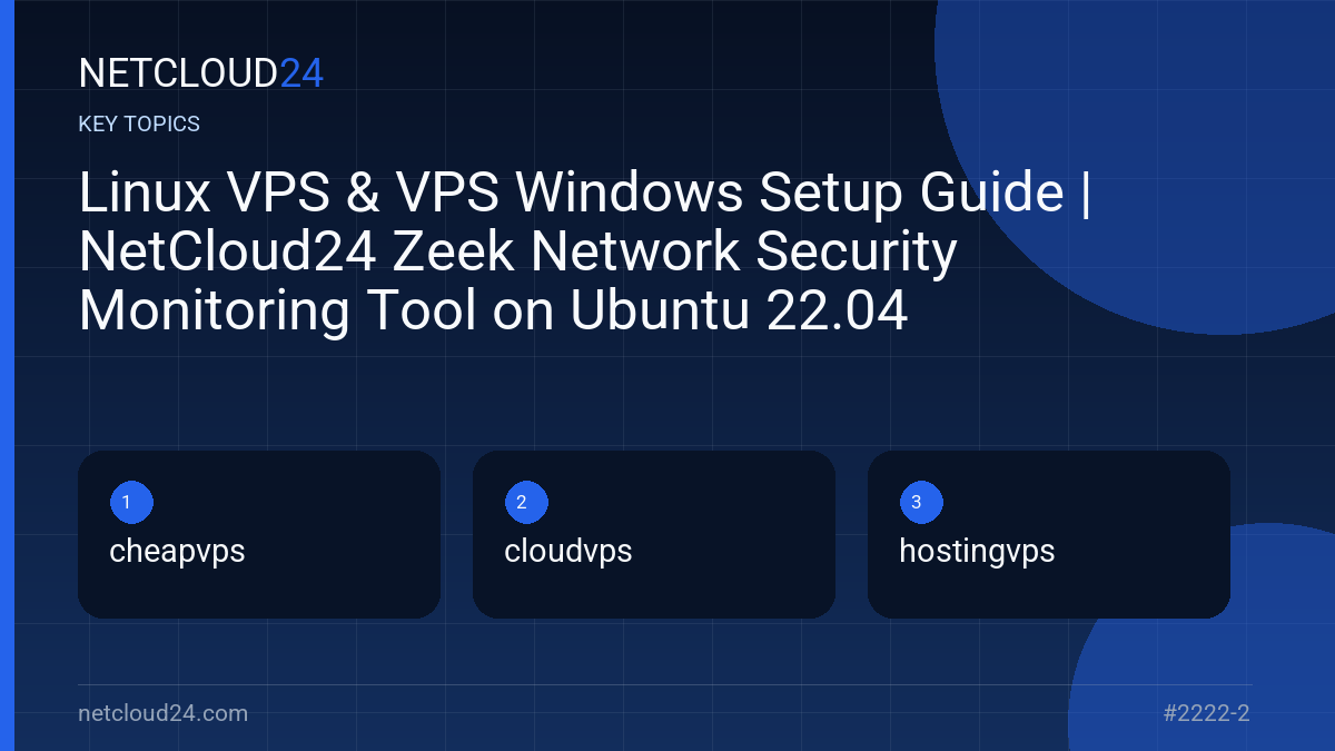 Key topics covered in Linux VPS & VPS Windows Setup Guide | NetCloud24 Zeek Network Security Monitoring Tool on Ubuntu 22.04