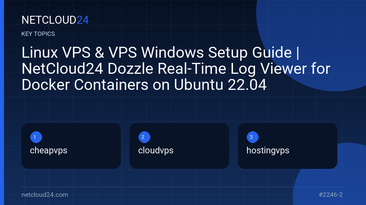 Key topics covered in Linux VPS & VPS Windows Setup Guide | NetCloud24 Dozzle Real-Time Log Viewer for Docker Containers on Ubuntu 22.04
