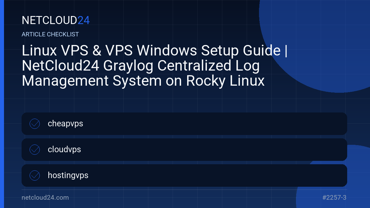Practical checklist for Linux VPS & VPS Windows Setup Guide | NetCloud24 Graylog Centralized Log Management System on Rocky Linux