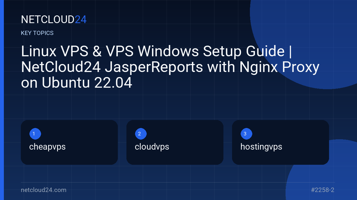 Key topics covered in Linux VPS & VPS Windows Setup Guide | NetCloud24 JasperReports with Nginx Proxy on Ubuntu 22.04