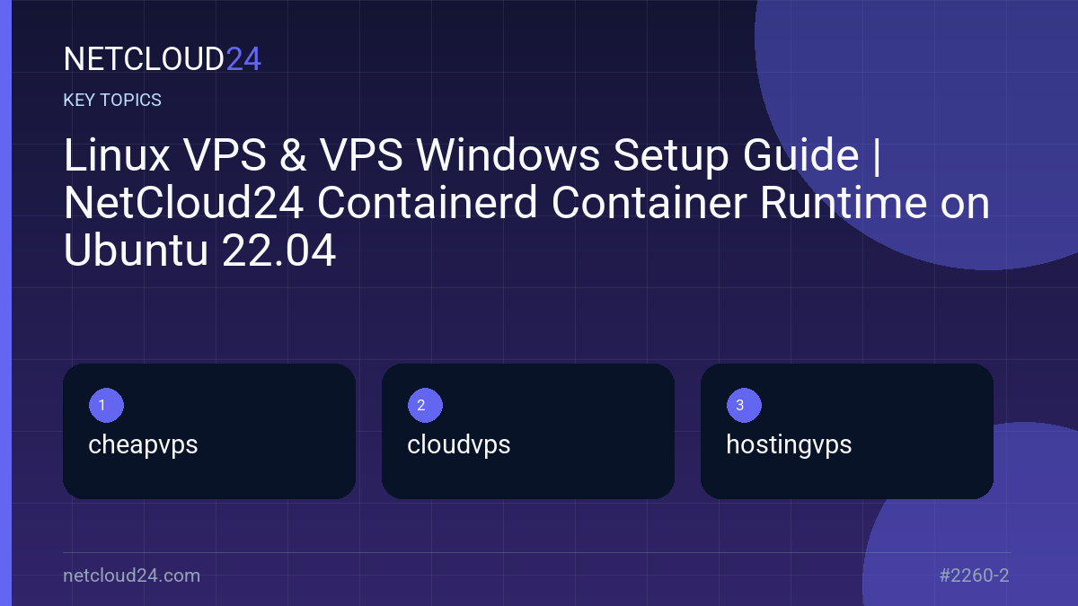 Key topics covered in Linux VPS & VPS Windows Setup Guide | NetCloud24 Containerd Container Runtime on Ubuntu 22.04