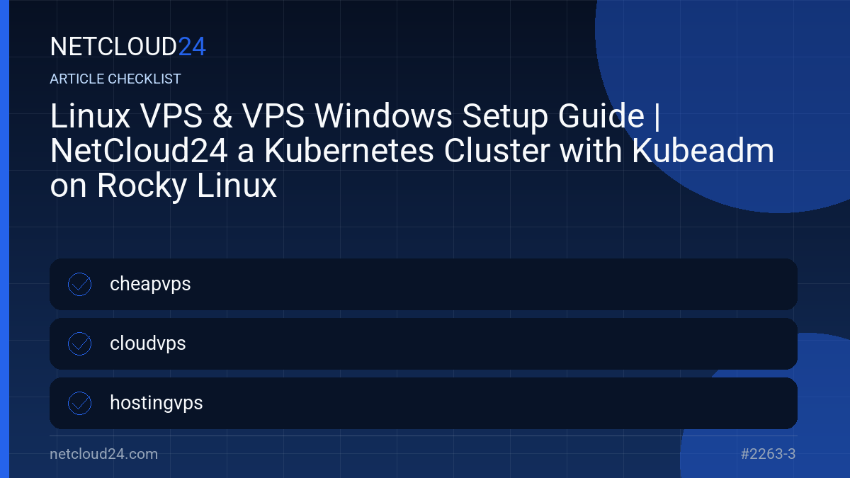 Practical checklist for Linux VPS & VPS Windows Setup Guide | NetCloud24 a Kubernetes Cluster with Kubeadm on Rocky Linux