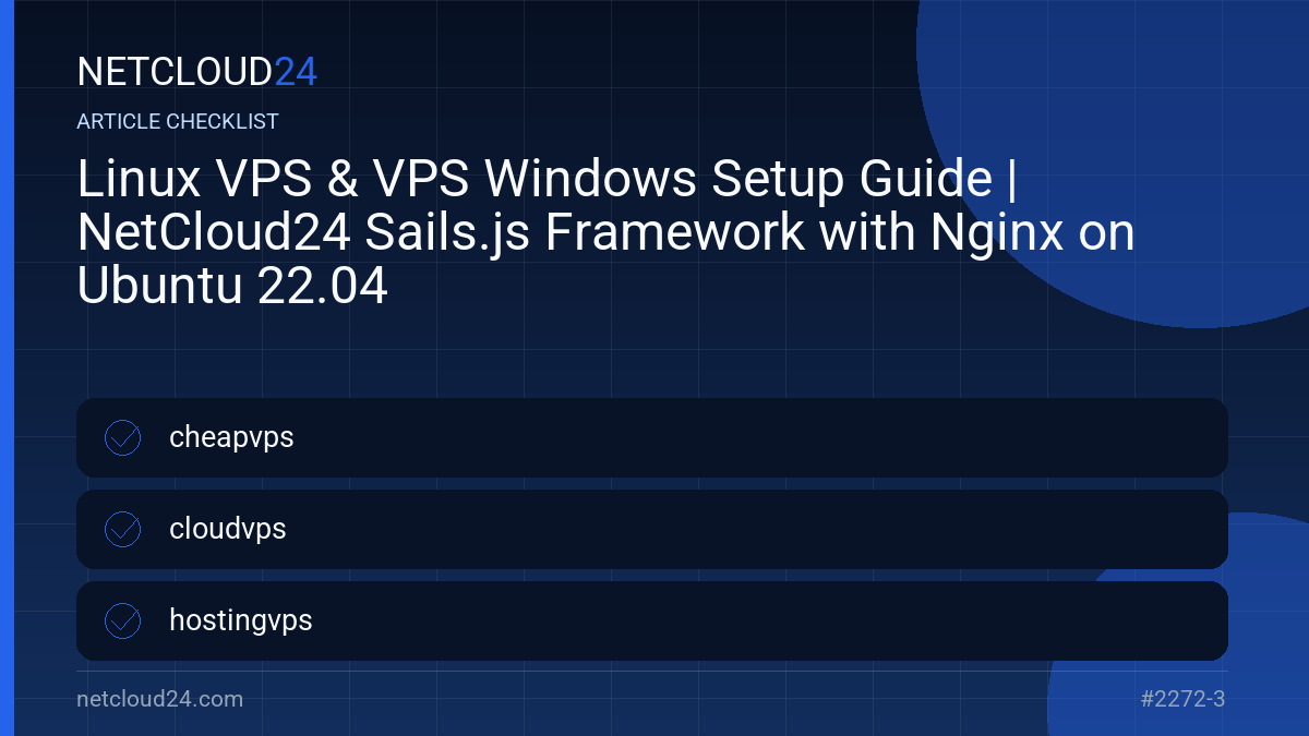 Practical checklist for Linux VPS & VPS Windows Setup Guide | NetCloud24 Sails.js Framework with Nginx on Ubuntu 22.04