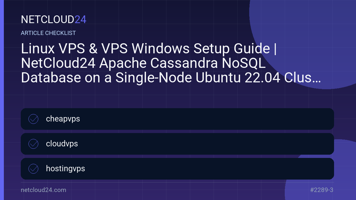 Practical checklist for Linux VPS & VPS Windows Setup Guide | NetCloud24 Apache Cassandra NoSQL Database on a Single-Node Ubuntu 22.04 Cluster