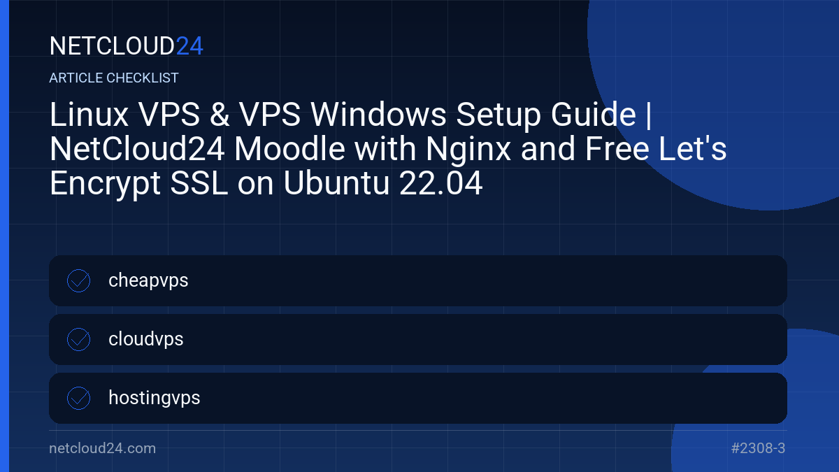 Practical checklist for Linux VPS & VPS Windows Setup Guide | NetCloud24 Moodle with Nginx and Free Let's Encrypt SSL on Ubuntu 22.04