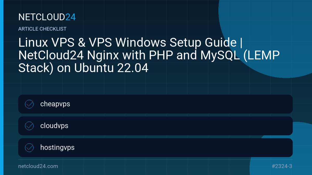 Practical checklist for Linux VPS & VPS Windows Setup Guide | NetCloud24 Nginx with PHP and MySQL (LEMP Stack) on Ubuntu 22.04