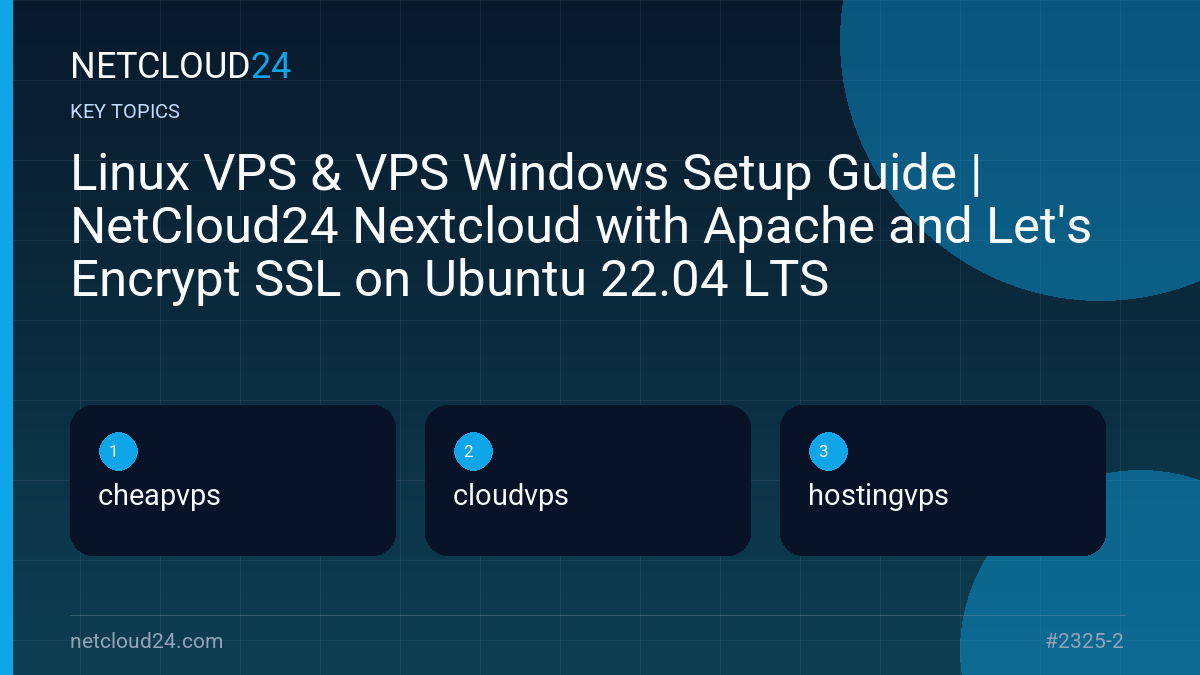 Key topics covered in Linux VPS & VPS Windows Setup Guide | NetCloud24 Nextcloud with Apache and Let's Encrypt SSL on Ubuntu 22.04 LTS