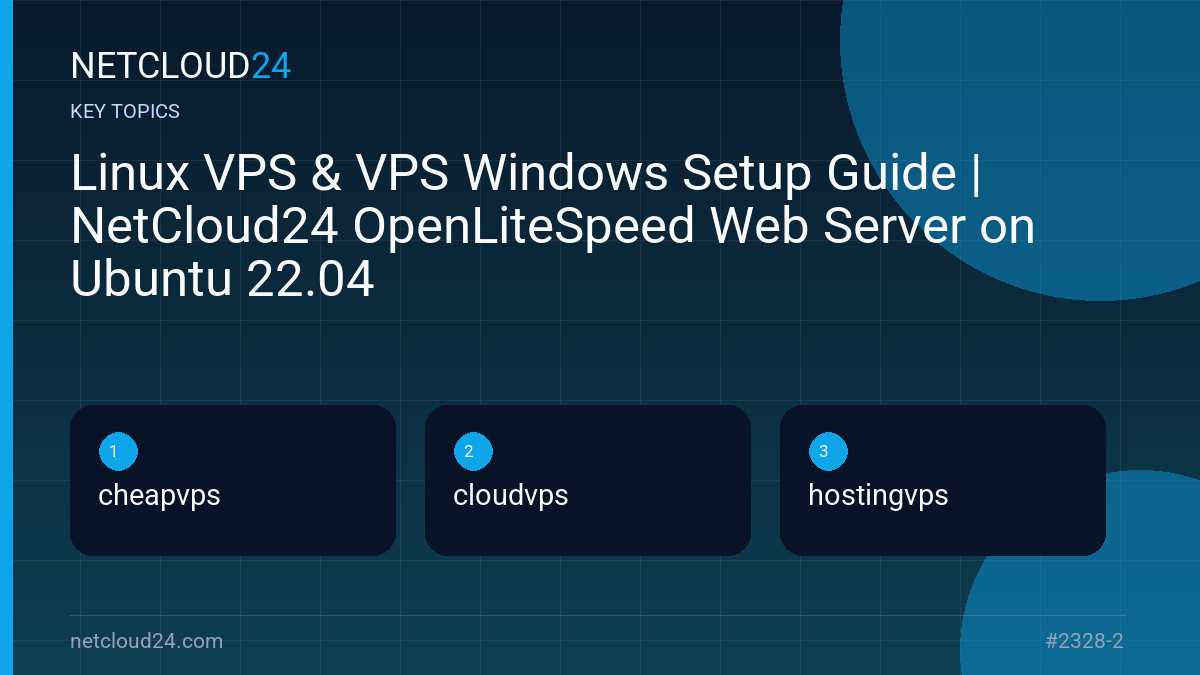 Key topics covered in Linux VPS & VPS Windows Setup Guide | NetCloud24 OpenLiteSpeed Web Server on Ubuntu 22.04