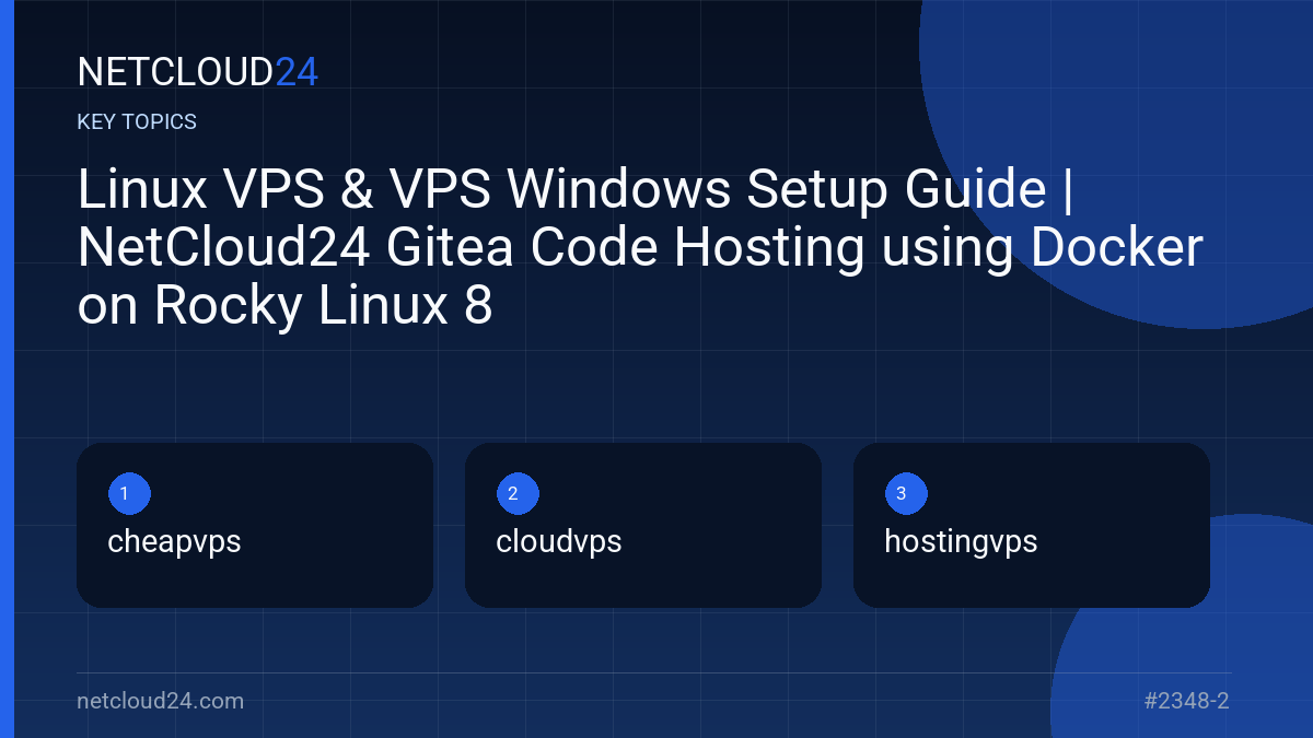 Key topics covered in Linux VPS & VPS Windows Setup Guide | NetCloud24 Gitea Code Hosting using Docker on Rocky Linux 8