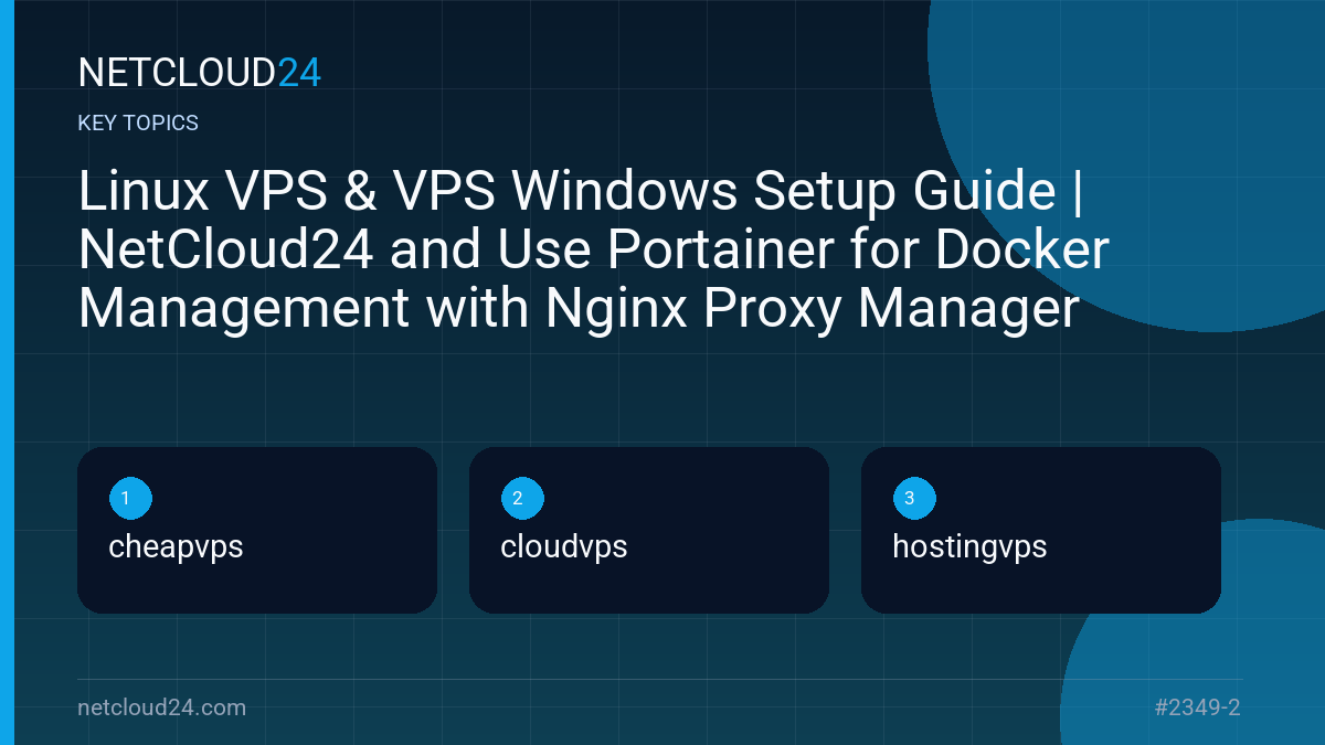 Key topics covered in Linux VPS & VPS Windows Setup Guide | NetCloud24 and Use Portainer for Docker Management with Nginx Proxy Manager
