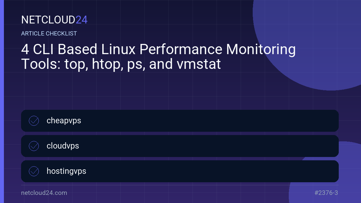 Practical checklist for 4 CLI Based Linux Performance Monitoring Tools: top, htop, ps, and vmstat