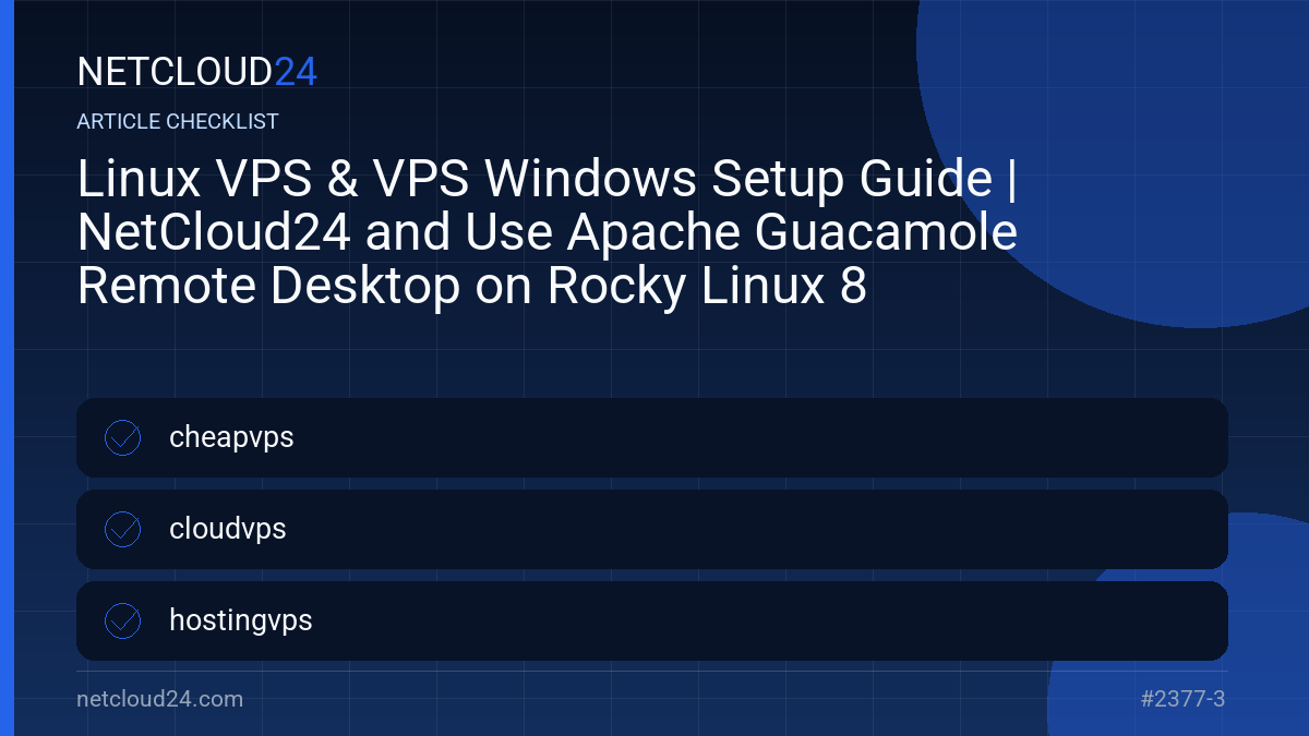 Practical checklist for Linux VPS & VPS Windows Setup Guide | NetCloud24 and Use Apache Guacamole Remote Desktop on Rocky Linux 8
