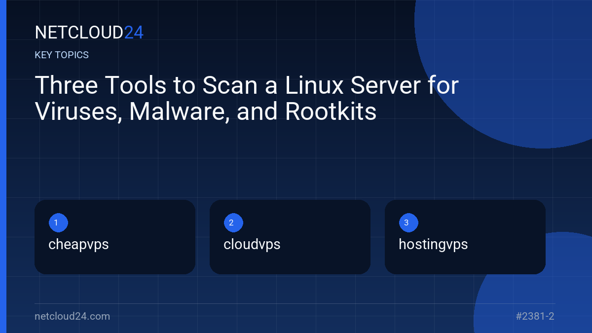 Key topics covered in Three Tools to Scan a Linux Server for Viruses, Malware, and Rootkits