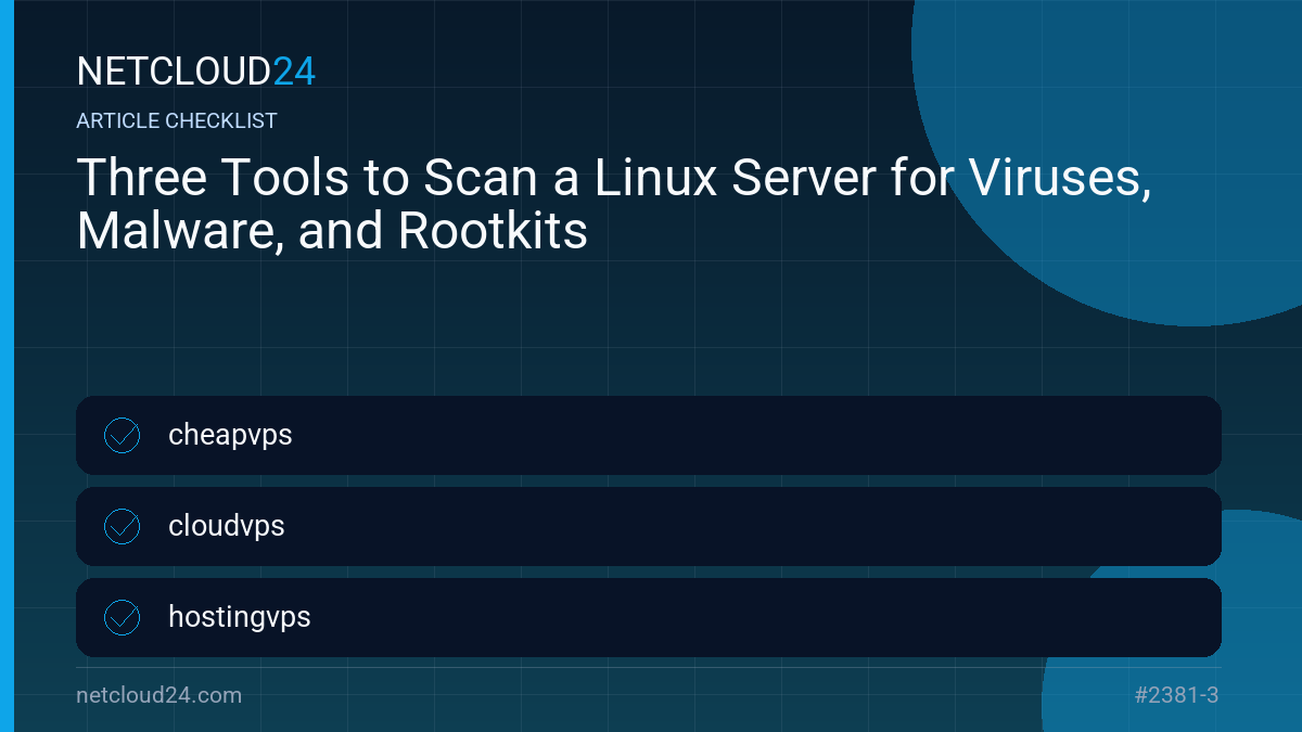 Practical checklist for Three Tools to Scan a Linux Server for Viruses, Malware, and Rootkits