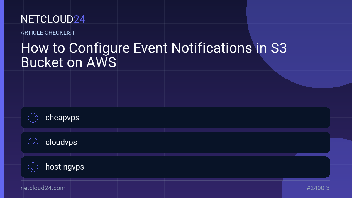 Practical checklist for How to Configure Event Notifications in S3 Bucket on AWS