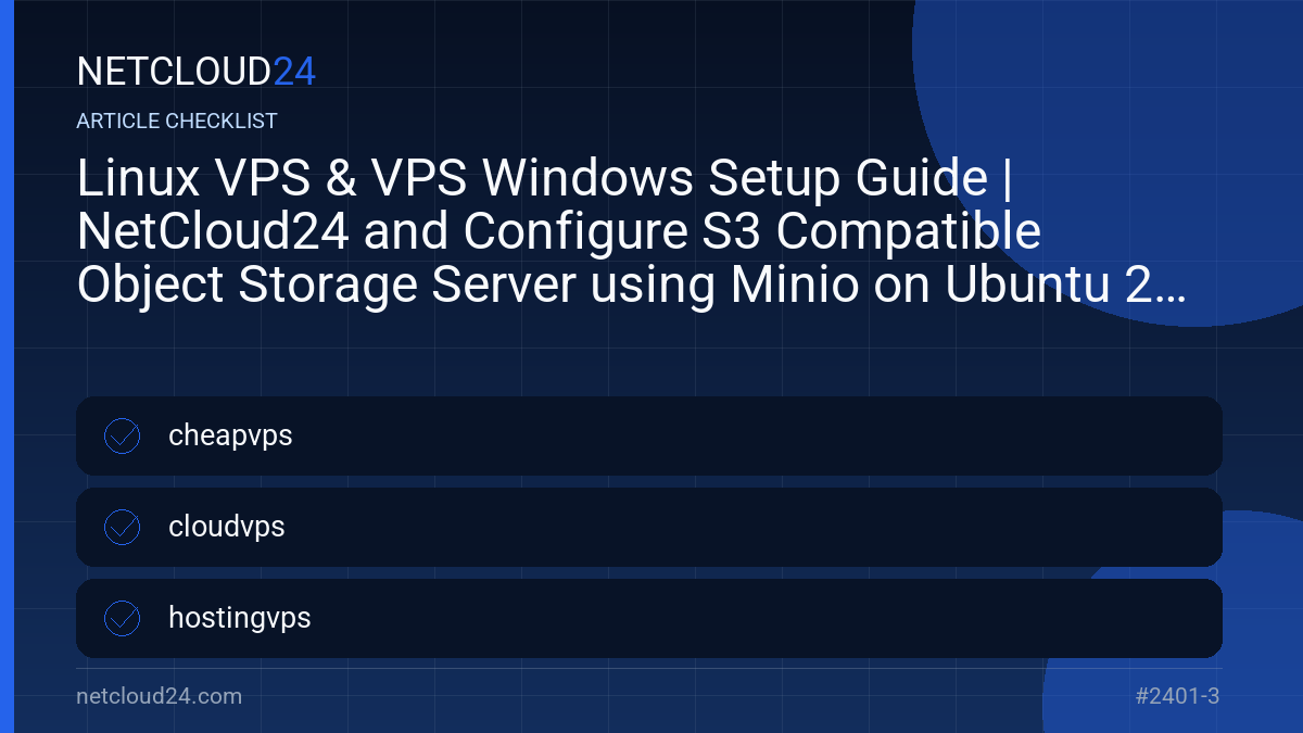 Practical checklist for Linux VPS & VPS Windows Setup Guide | NetCloud24 and Configure S3 Compatible Object Storage Server using Minio on Ubuntu 20.04