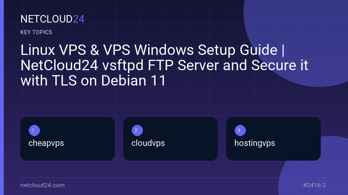 Key topics covered in Linux VPS & VPS Windows Setup Guide | NetCloud24 vsftpd FTP Server and Secure it with TLS on Debian 11