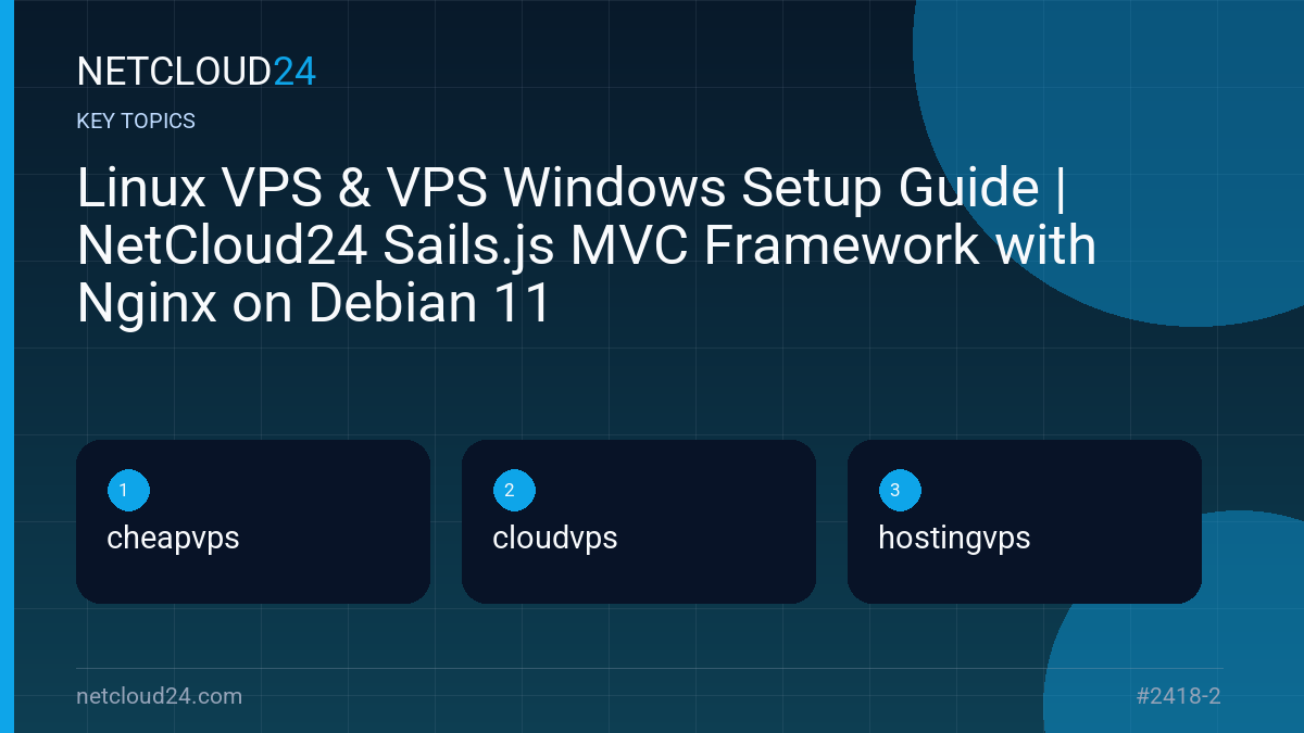 Key topics covered in Linux VPS & VPS Windows Setup Guide | NetCloud24 Sails.js MVC Framework with Nginx on Debian 11