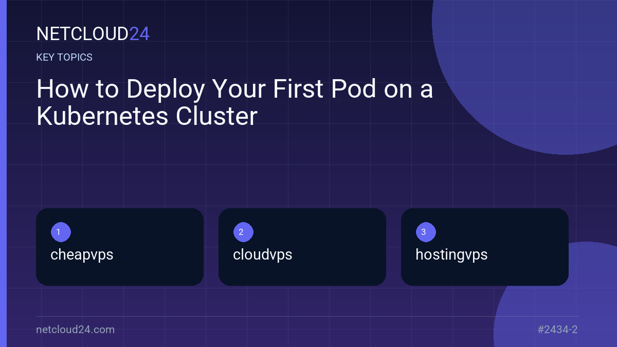 Key topics covered in How to Deploy Your First Pod on a Kubernetes Cluster