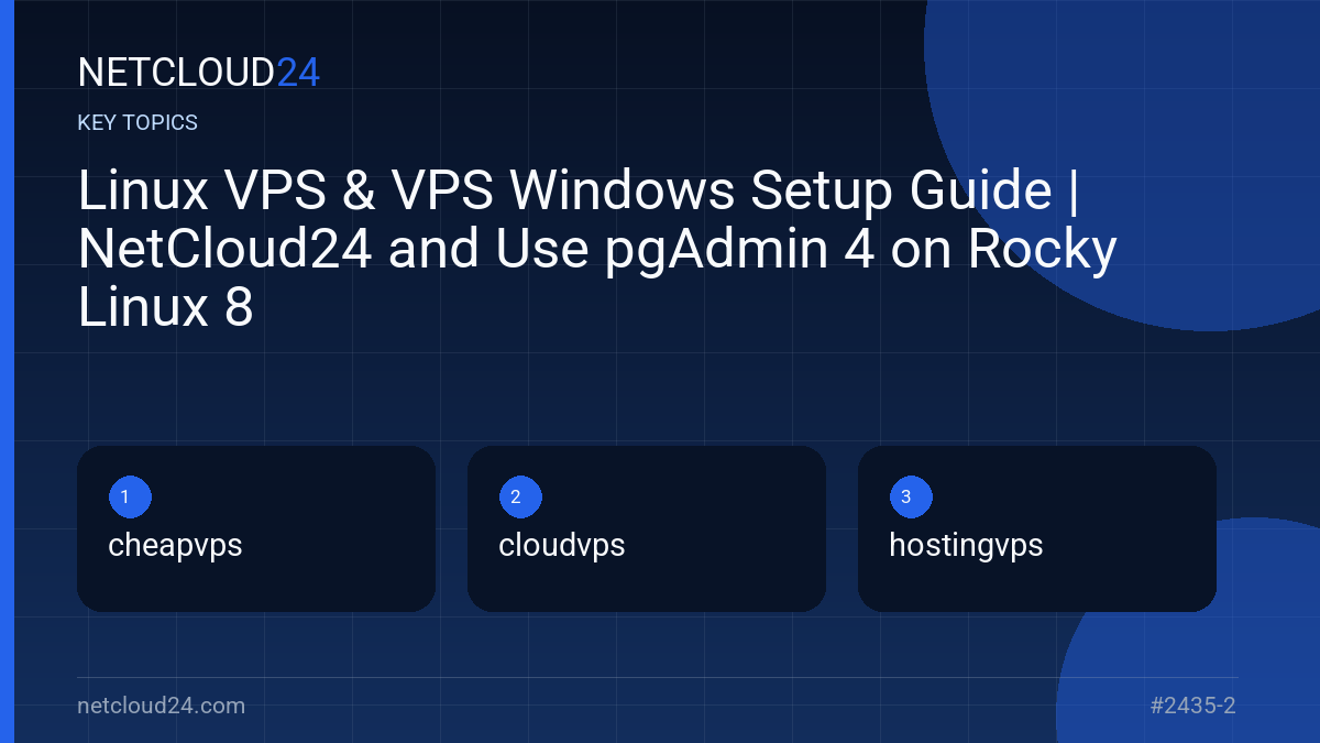 Key topics covered in Linux VPS & VPS Windows Setup Guide | NetCloud24 and Use pgAdmin 4 on Rocky Linux 8