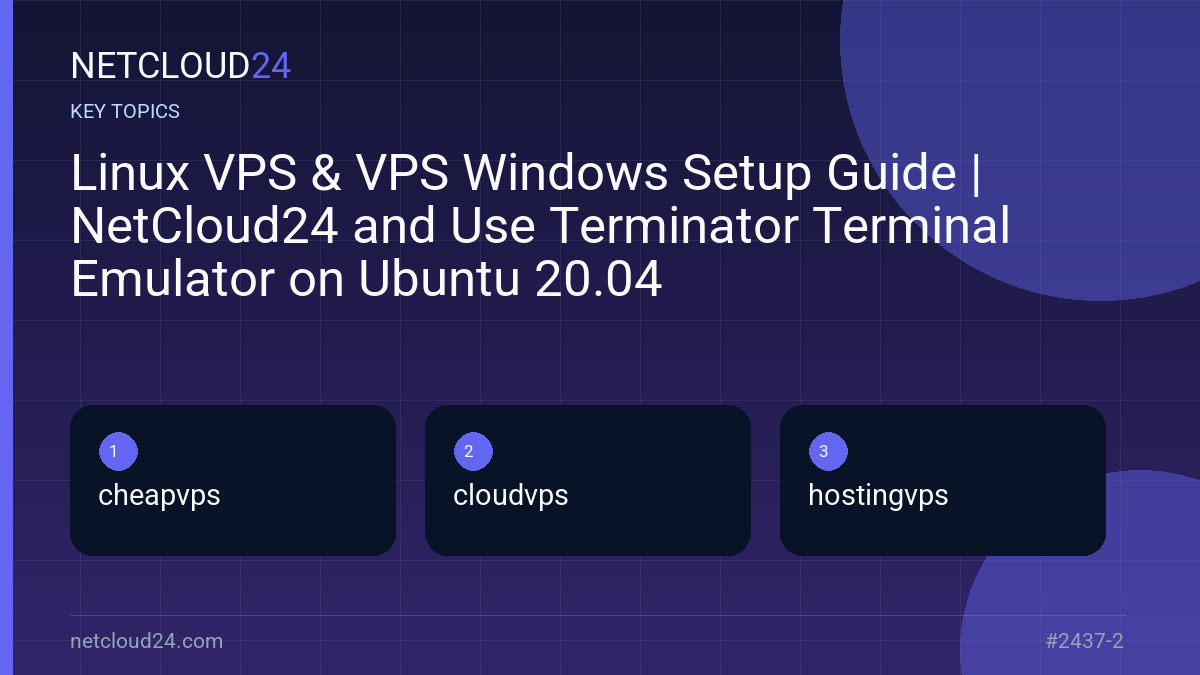 Key topics covered in Linux VPS & VPS Windows Setup Guide | NetCloud24 and Use Terminator Terminal Emulator on Ubuntu 20.04