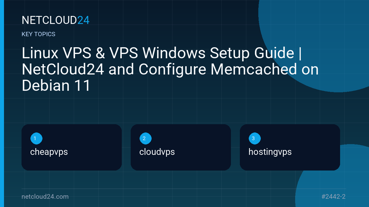 Key topics covered in Linux VPS & VPS Windows Setup Guide | NetCloud24 and Configure Memcached on Debian 11