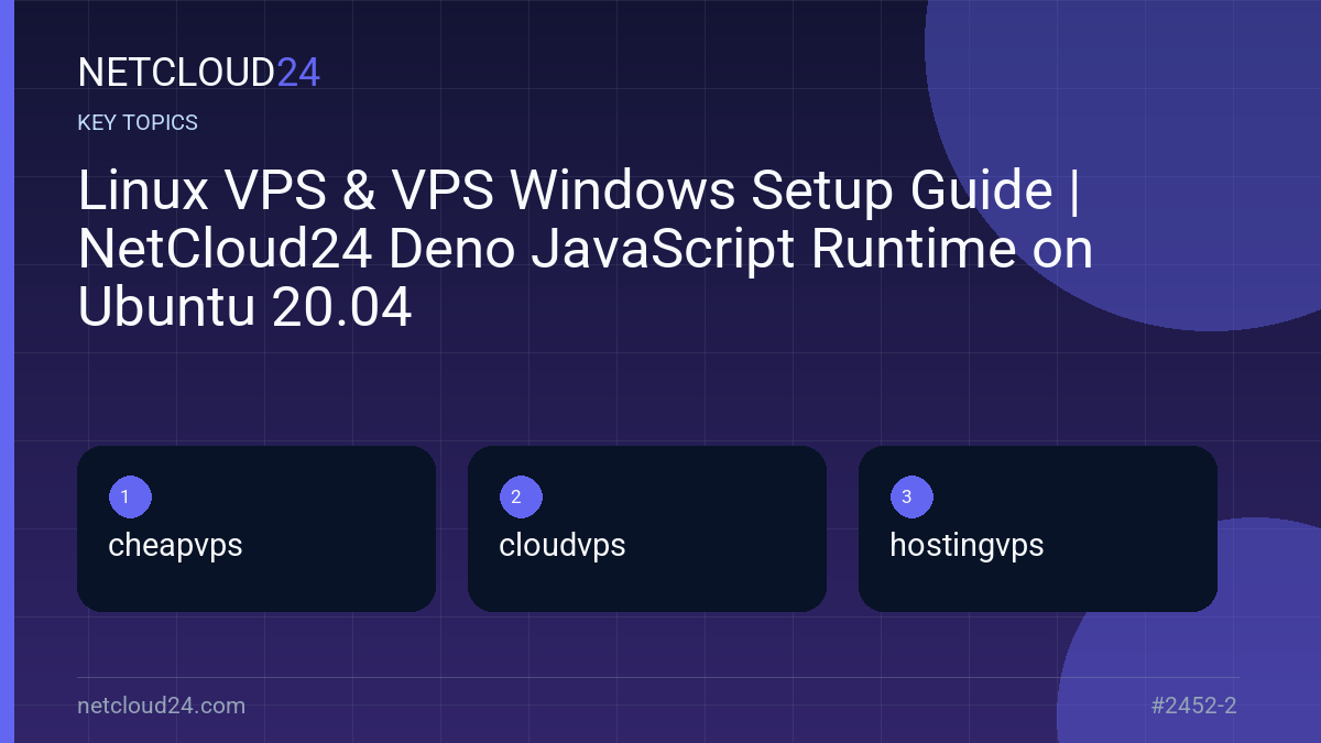 Key topics covered in Linux VPS & VPS Windows Setup Guide | NetCloud24 Deno JavaScript Runtime on Ubuntu 20.04