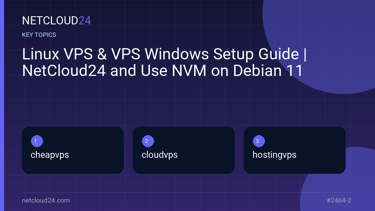 Key topics covered in Linux VPS & VPS Windows Setup Guide | NetCloud24 and Use NVM on Debian 11