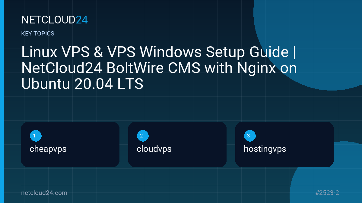 Key topics covered in Linux VPS & VPS Windows Setup Guide | NetCloud24 BoltWire CMS with Nginx on Ubuntu 20.04 LTS