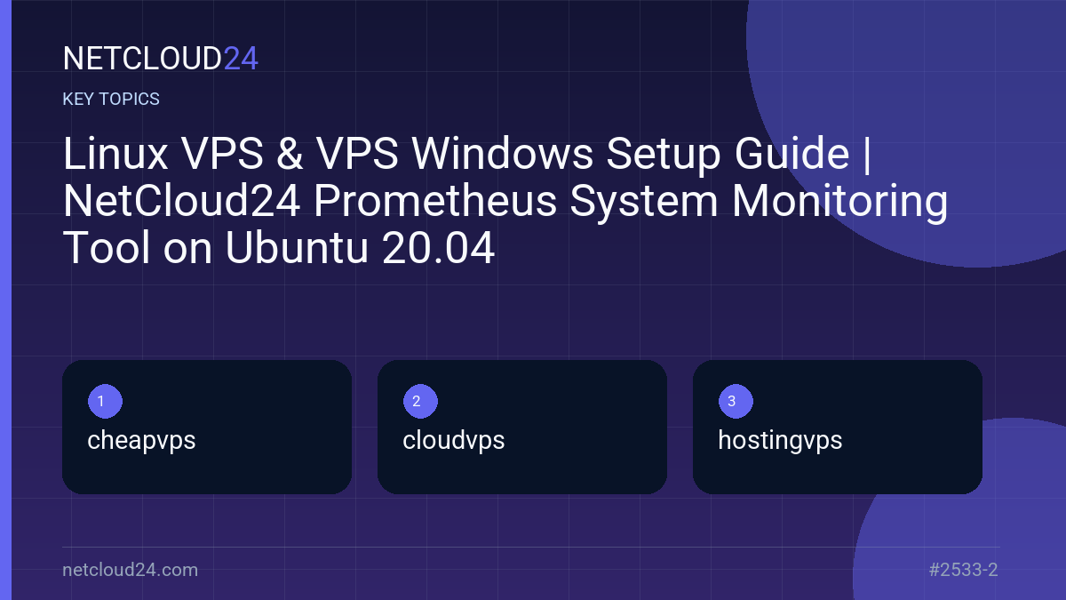 Key topics covered in Linux VPS & VPS Windows Setup Guide | NetCloud24 Prometheus System Monitoring Tool on Ubuntu 20.04