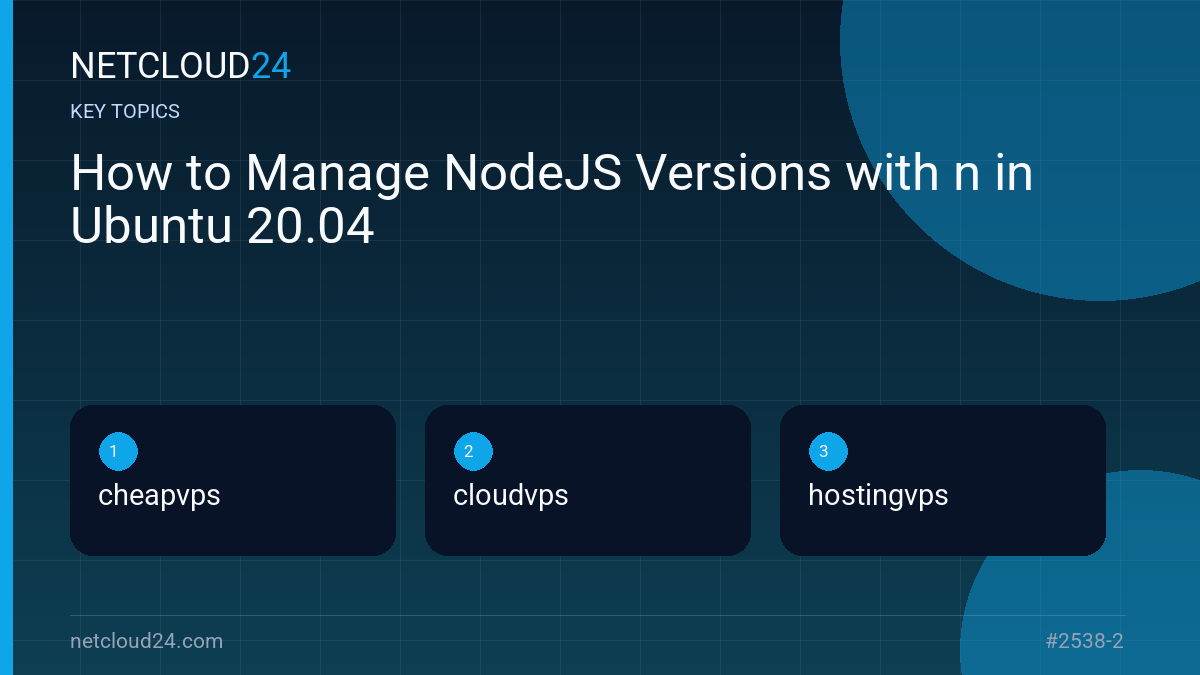 Key topics covered in How to Manage NodeJS Versions with n in Ubuntu 20.04