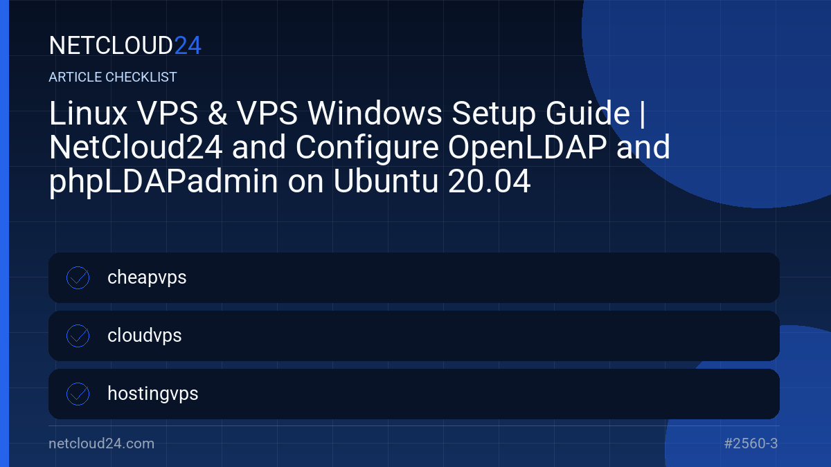 Practical checklist for Linux VPS & VPS Windows Setup Guide | NetCloud24 and Configure OpenLDAP and phpLDAPadmin on Ubuntu 20.04