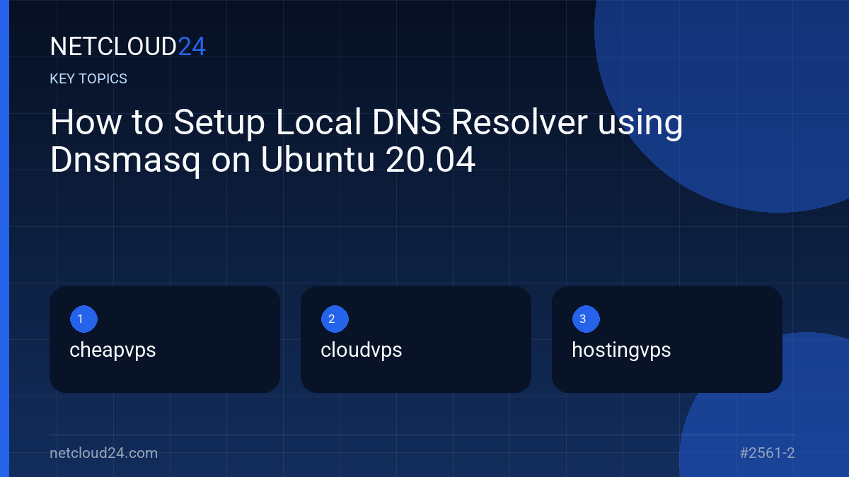 Key topics covered in How to Setup Local DNS Resolver using Dnsmasq on Ubuntu 20.04