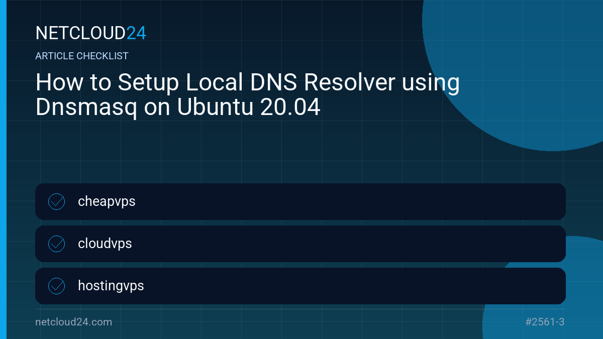 Practical checklist for How to Setup Local DNS Resolver using Dnsmasq on Ubuntu 20.04