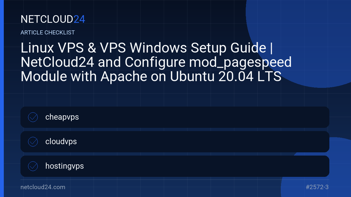 Practical checklist for Linux VPS & VPS Windows Setup Guide | NetCloud24 and Configure mod_pagespeed Module with Apache on Ubuntu 20.04 LTS