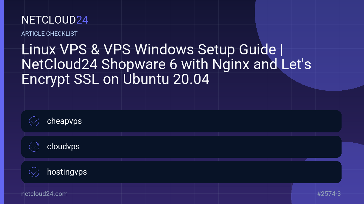 Practical checklist for Linux VPS & VPS Windows Setup Guide | NetCloud24 Shopware 6 with Nginx and Let's Encrypt SSL on Ubuntu 20.04