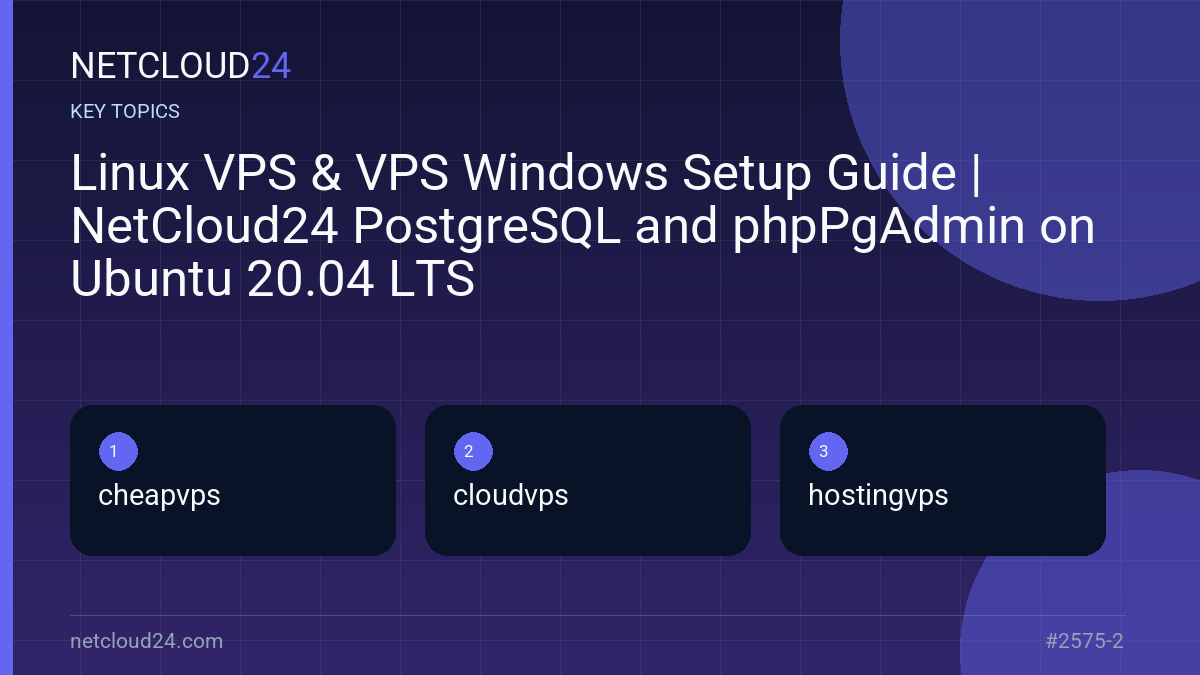 Key topics covered in Linux VPS & VPS Windows Setup Guide | NetCloud24 PostgreSQL and phpPgAdmin on Ubuntu 20.04 LTS