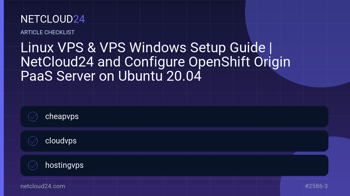 Practical checklist for Linux VPS & VPS Windows Setup Guide | NetCloud24 and Configure OpenShift Origin PaaS Server on Ubuntu 20.04