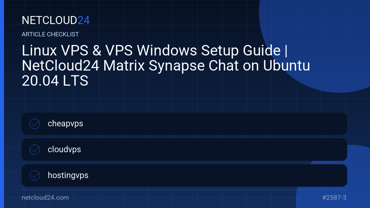 Practical checklist for Linux VPS & VPS Windows Setup Guide | NetCloud24 Matrix Synapse Chat on Ubuntu 20.04 LTS