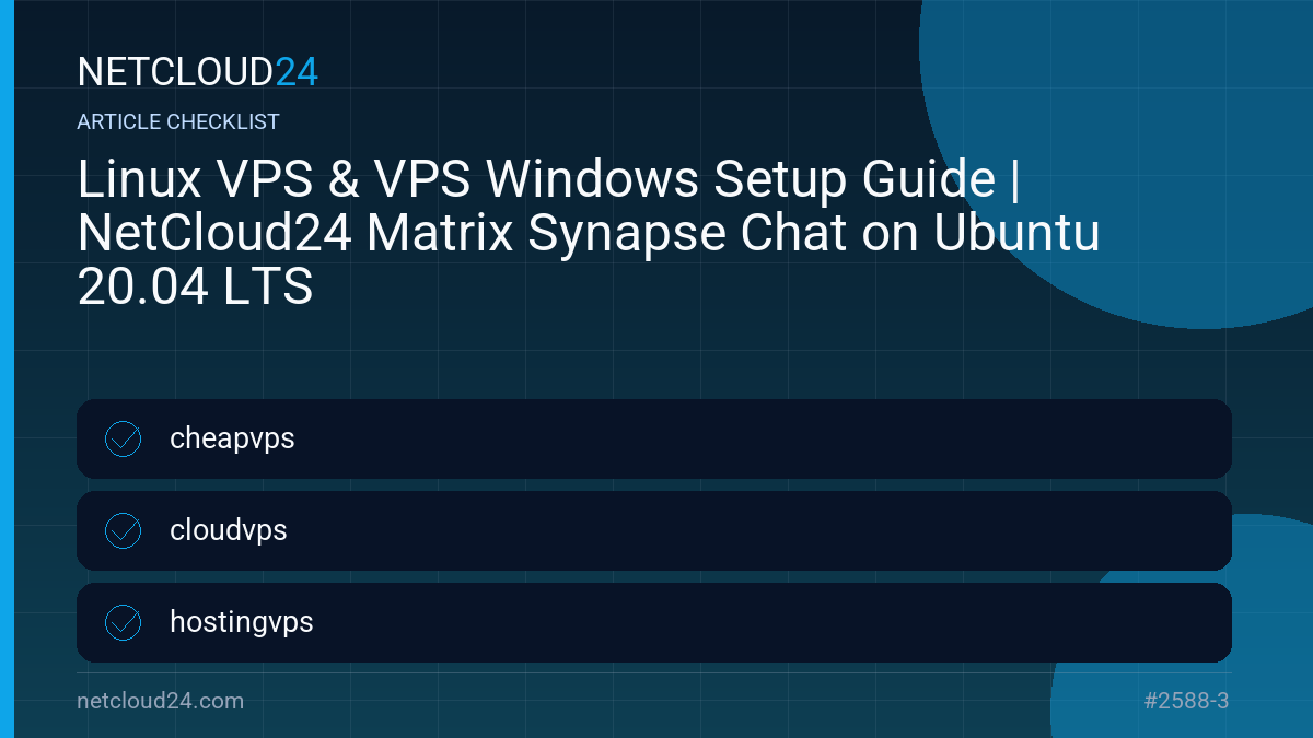 Practical checklist for Linux VPS & VPS Windows Setup Guide | NetCloud24 Matrix Synapse Chat on Ubuntu 20.04 LTS