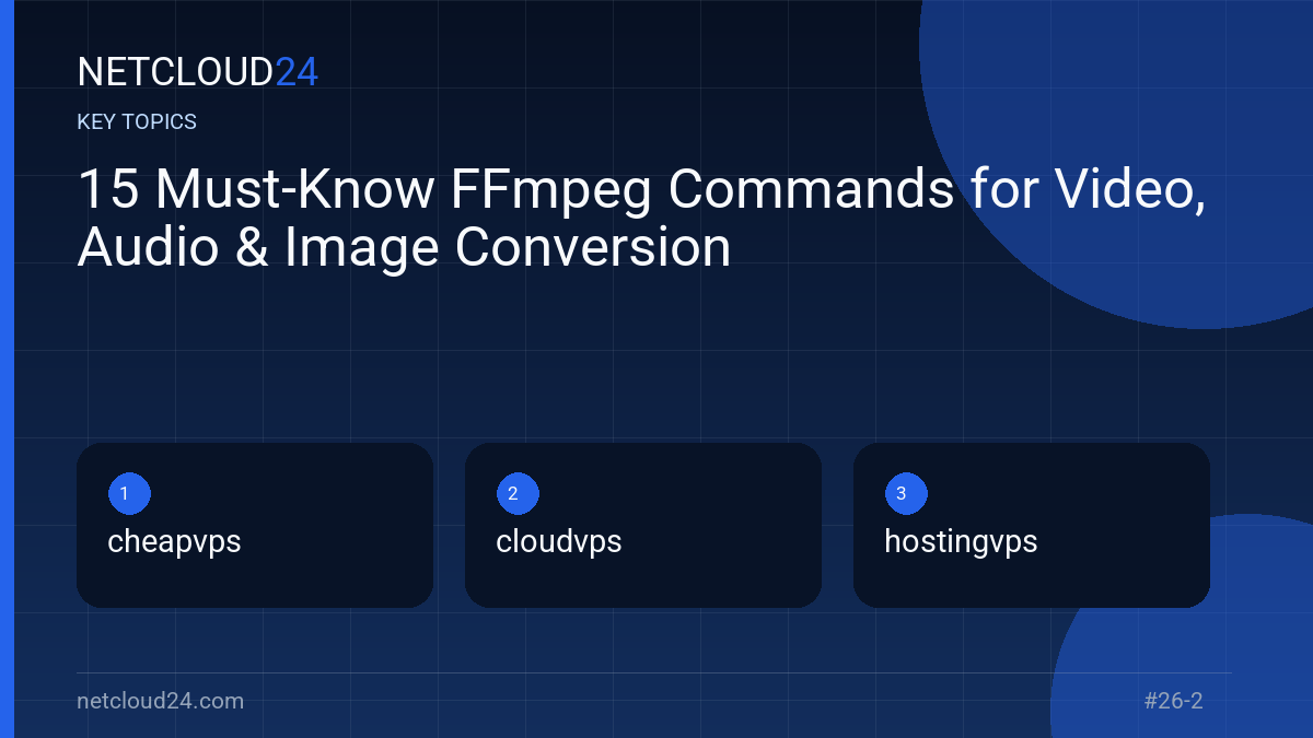 Key topics covered in 15 Must-Know FFmpeg Commands for Video, Audio & Image Conversion