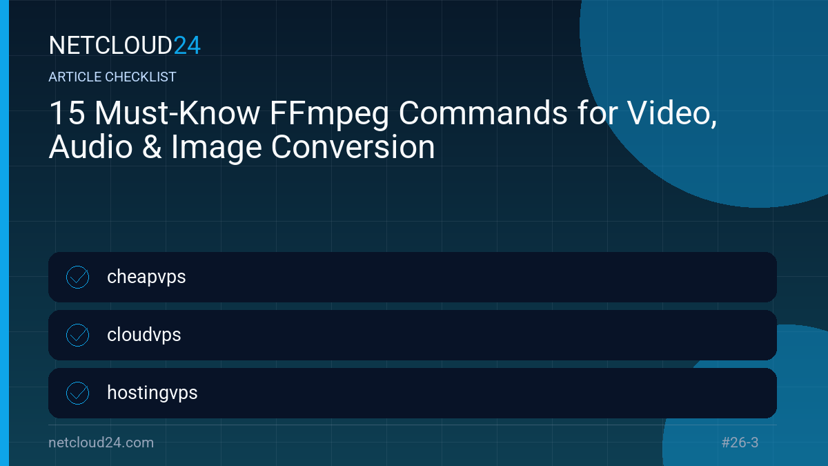Practical checklist for 15 Must-Know FFmpeg Commands for Video, Audio & Image Conversion