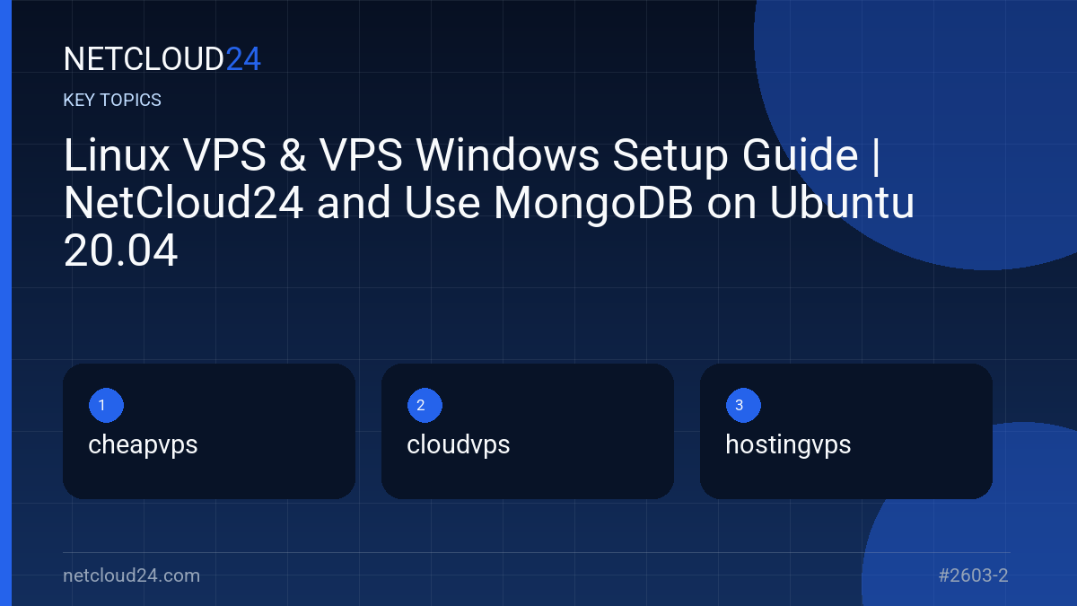 Key topics covered in Linux VPS & VPS Windows Setup Guide | NetCloud24 and Use MongoDB on Ubuntu 20.04