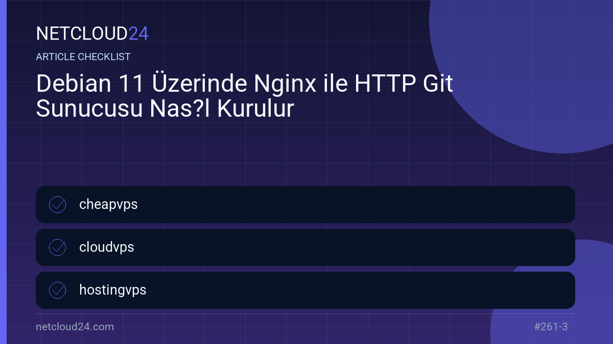 Practical checklist for Debian 11 Üzerinde Nginx ile HTTP Git Sunucusu Nas?l Kurulur