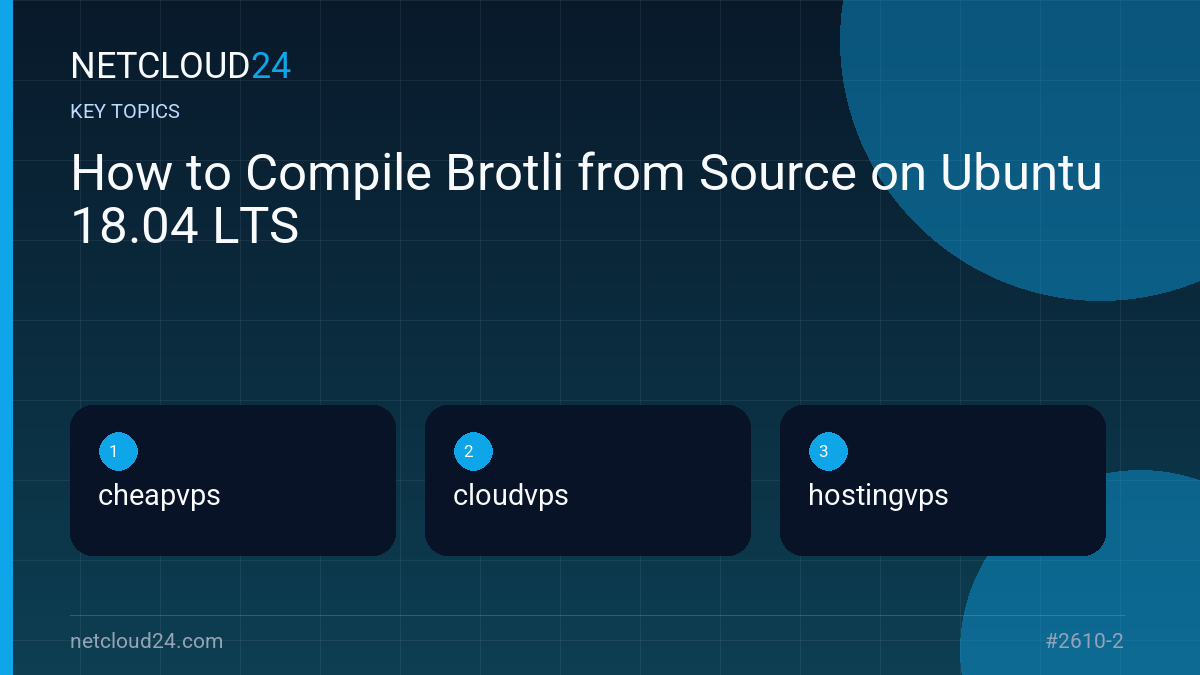 Key topics covered in How to Compile Brotli from Source on Ubuntu 18.04 LTS