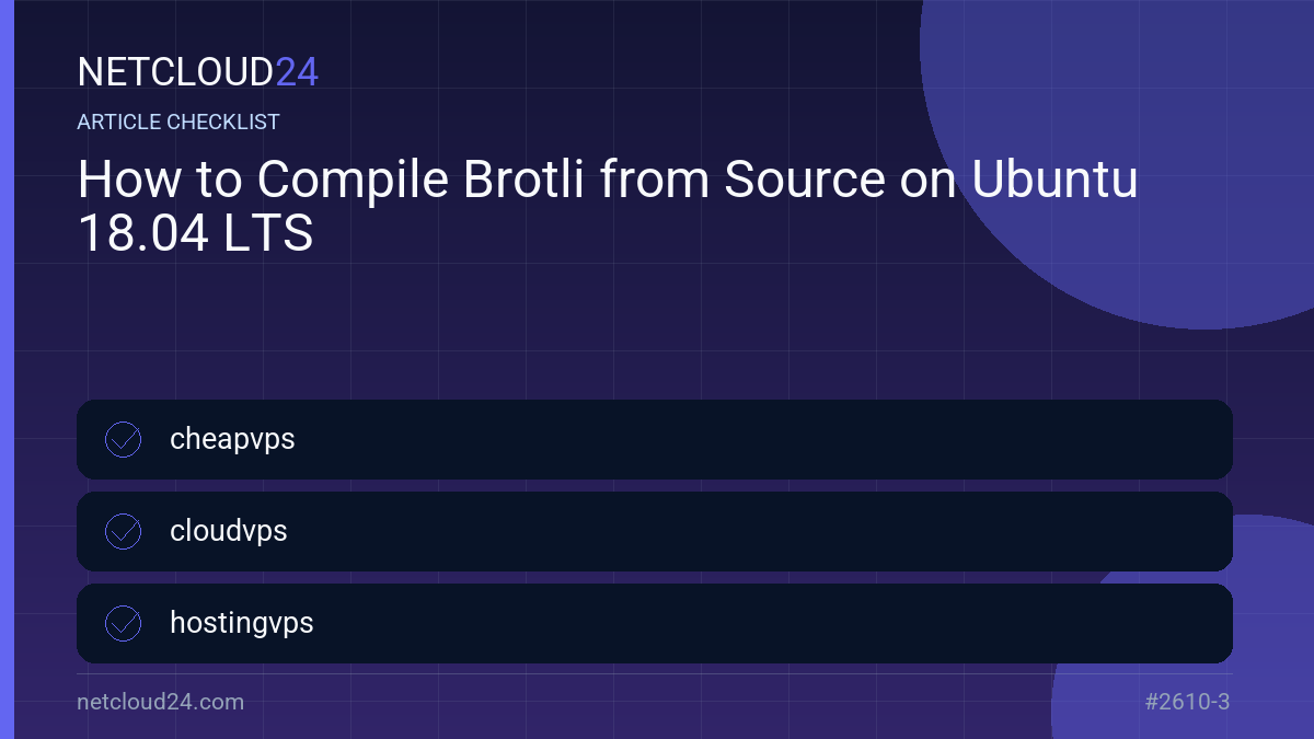 Practical checklist for How to Compile Brotli from Source on Ubuntu 18.04 LTS