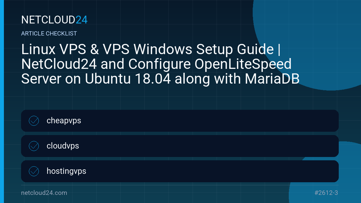 Practical checklist for Linux VPS & VPS Windows Setup Guide | NetCloud24 and Configure OpenLiteSpeed Server on Ubuntu 18.04 along with MariaDB