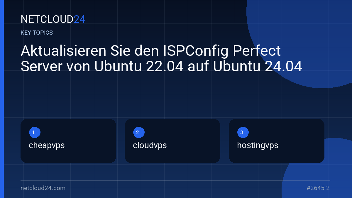 Key topics covered in Aktualisieren Sie den ISPConfig Perfect Server von Ubuntu 22.04 auf Ubuntu 24.04
